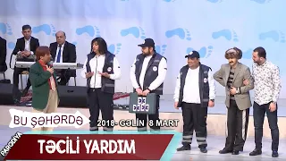 Bu seherde 2018 - Gelin  8 mart  Tecili yardım