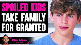 Spoiled Kids TAKE FAMILY For GRANTED, What Happens Next Will SHOCK YOU! | Dhar Mann