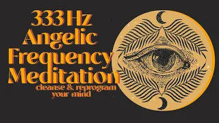 333 Hz Angelic Frequency Meditation Music | Recalibrate DNA, Receive Abundance,  New Awakenings