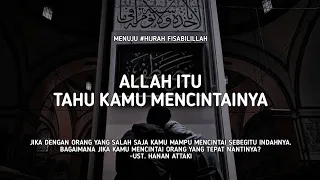 Allah Itu Tau Kamu Mencintainya - Ust. Hanan Attaki, Lc