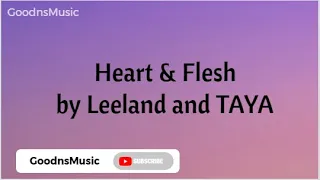 Heart and Flesh - Leeland & TAYA (Lyrics)