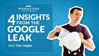 4 Insights From the Google Leak | Whiteboard Friday | Tom Capper