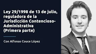 📚 Ley 29/1998 de 13 de julio reguladora de la【Jurisdicción Contencioso-Administrativa】 (1era parte)