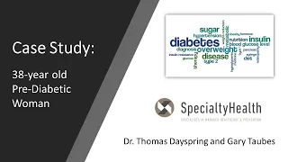 Case Study: Pre-diabetic - Dr. Thomas Dayspring and Gary Taubes