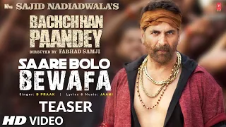 Saare Bolo Bewafa (Teaser) Bachchhan Paandey |Akshay Kriti B Praak Jaani |Sajid N Farhad S Bhushan K