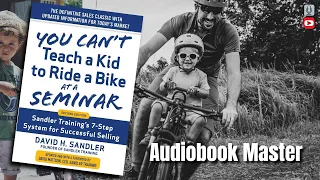 You Can't Teach a Kid to Ride a Bike at a Seminar Best Audiobook Summary By David Sandler