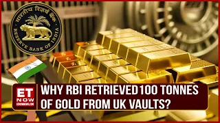 RBI Moves 100 Tonnes Of Gold Reserves From UK; Biggest Move In The Decade | RBI News | ET Now