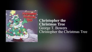 George T. Bowers: Christopher the Christmas Tree [HQ Audio Transfer]