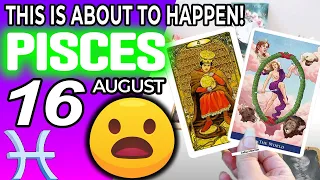 Pisces ♓ 😲THIS IS ABOUT TO HAPPEN!💖 Horoscope for Today AUGUST 16 2022♓Pisces tarot august 16 2022