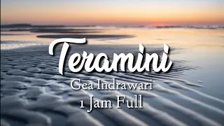 Teramini - Gea Indrawari ( lirik 1 Jam Full)