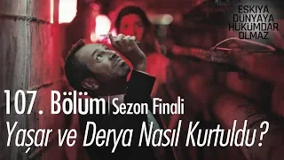 Yaşar ve Derya nasıl kurtuldu? - Eşkıya Dünyaya Hükümdar Olmaz 107. Bölüm | Sezon Finali