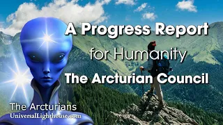 A Progress Report for Humanity ~ The Arcturian Council