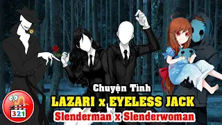 Chuyện Tình Lazari x Eyeless Jack Dài Tập: Hành Trình Đẩy Thuyền SlenderMan và SlenderWoman Yêu Nhau