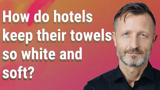 How do hotels keep their towels so white and soft?
