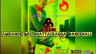 MIX RAGGA SHATTA AMBIANCE 2022 🎉🎁🌋 [SELEKTA MIX]