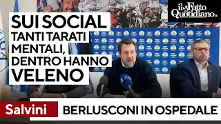 Berlusconi, Salvini: "Sui social ci sono tarati mentali, vivono con veleno dentro"