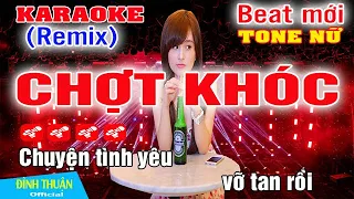 Chợt Khóc Karaoke Remix Tone Nữ 2Dj Cực hay 2023