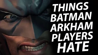 10 Things Batman Arkham Players HATE