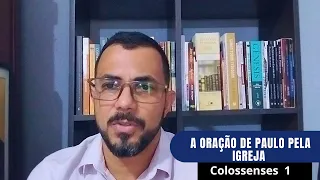 Oração de Paulo pela igreja. Colossenses 1, 9-12