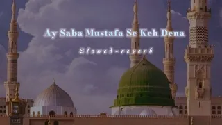 Ay Saba Mustafa Se Keh Dena | Slowed reverb | Slow Full | Hafiz Ahsan Qadri | Tabrej Official 313