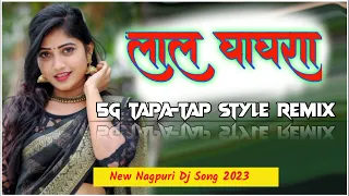 5G Tapa-Tap Nagpuri Remix // Lal Ghaghra //New Nagpuri Dj Song 2023 // New Year Special Demand Remix