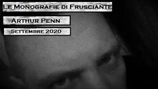 Le Monografie di Frusciante: Arthur Penn (Settembre 2020)