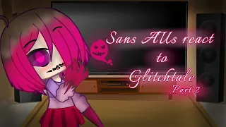 Sans AUs react to Glitchtale EP2 S2 ||credit in desc + info in the end