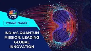 India's Rs 6,000 Crore Quantum Mission: Insights from Ajai Chowdhry and Ajay Kumar Sood | CNBC TV18