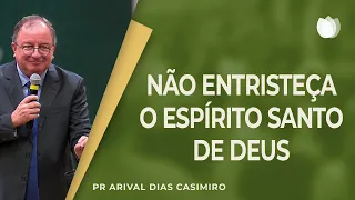 Não entristeça o Espírito Santo de Deus I Rev. Arival Dias Casimiro I IPP