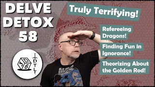 Delve Detox Ep 58 - Truly Terrifying! | OSR Post-Session Discussion!