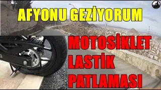 BAŞA GELENLER | MOTOSİKLET LASTİK PATLAMASI | AFYON'U GEZİYORUM