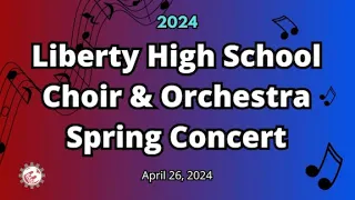 2024 Liberty High School Choir and Orchestra Spring Concert