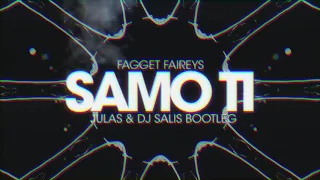 Fagget Faireys - Samo Ti (Julas & DJ Salis Bootleg)