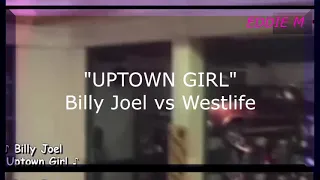 Uptown Girl (chica de alta sociedad) Billy Joel VS Westlife