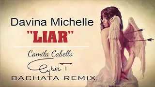 Camila Cabello - Liar [Cover by Davina Michelle] (DJ Cyber T  Bachata Remix)