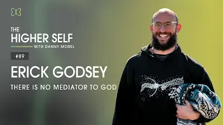 There Is No Mediator to God | Erick Godsey | The Higher Self #89