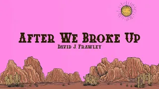 David J, Frawley - After We Broke Up (Lyrics)