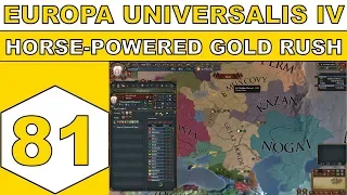 Let's Play Europa Universalis IV - Horse-powered Gold Rush - Episode 81