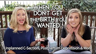 When You Don’t Get the Birth You Wanted: Unplanned C-Section, Postpartum Depression & More: Part 1