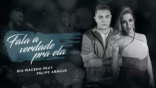 Bia Macedo - FALA A VERDADE PRA ELA (Feat. Felipe Araújo)