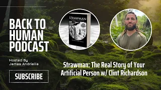 Strawman: The Real Story of Your Artificial Person w/ Clint Richardson