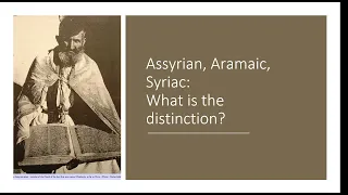 Assyrian, Aramaic, and Syriac: What do they mean?