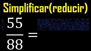 simplificar 55/88 simplificado, reducir fracciones a su minima expresion simple irreducible