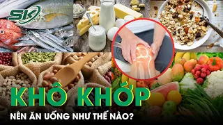 Bị Khô Khớp Nên Ăn Gì? | SKĐS