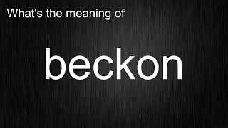 What's the meaning of "beckon", How to pronounce beckon?