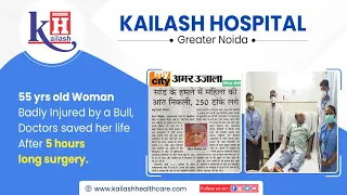 Doctors save life of 55yr old Critical Woman badly hit by Bull | Kailash Hospital Greater Noida