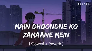 Main Dhoondne Ko Zamaane Mein - Lofi (Slowed + Reverb) | Arijit Singh | Heartless | SR Lofi