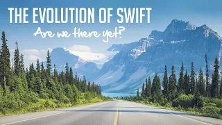 The Evolution of Swift: Are we there yet?