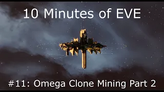 10 Minutes of EVE #11 - Omega Clone Mining, Part 2: Command & Support (Porpoise, Orca, Rorqual)