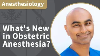 What's New in Obstetric Anesthesia? | Anesthesiology Grand Rounds